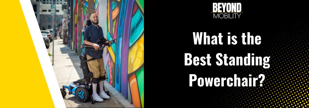 What is the best Standing Powerchair, and why? - Beyond Mobility.